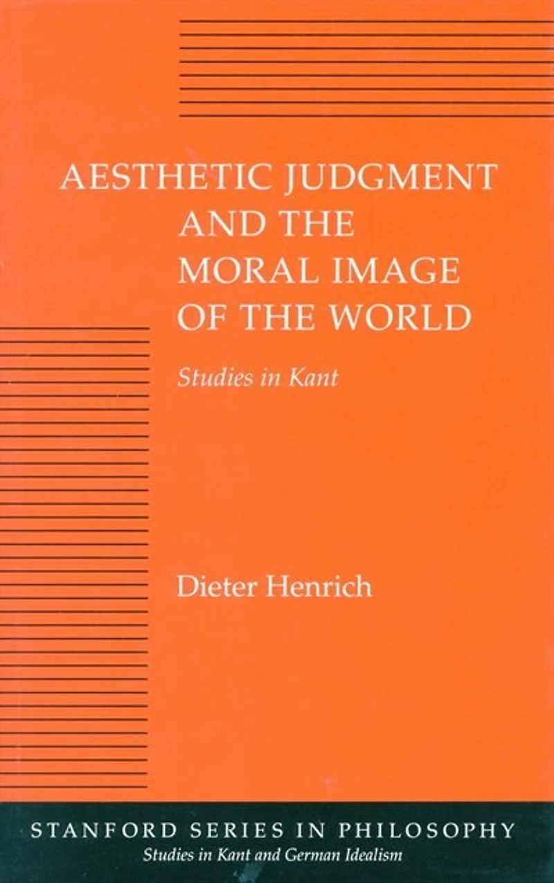 Aesthetic Judgment and the Moral Image of the World: Studies in Kant