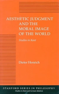 Aesthetic Judgment and the Moral Image of the World: Studies in Kant