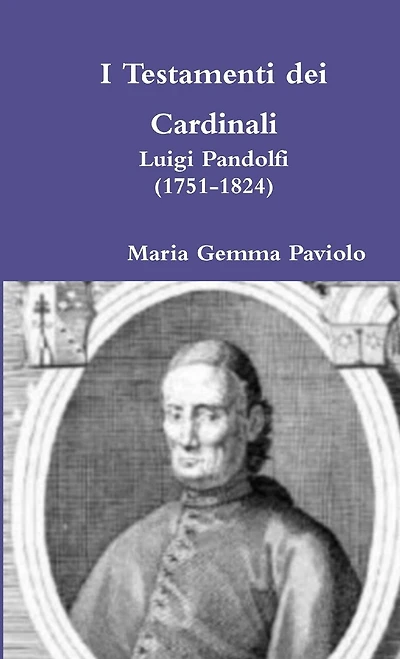 I Testamenti dei Cardinali: Luigi Pandolfi (1751-1824)