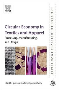 Circular Economy Textiles and Apparel: Processing, Manufacturing, Design