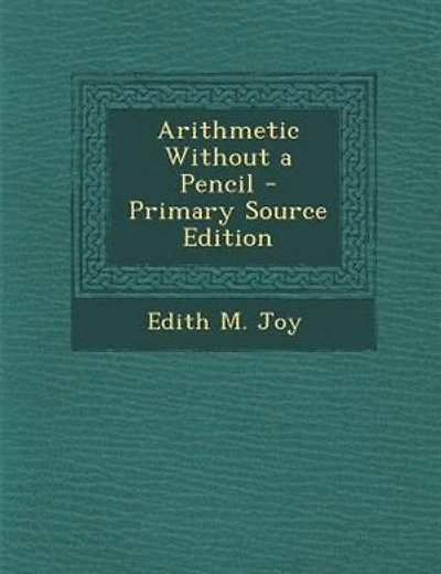 Arithmetic Without a Pencil - Primary Source Edition