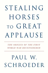 Stealing Horses to Great Applause: the Origins of First World War Reconsidered