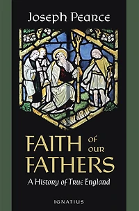 Faith of Our Fathers: A History True England