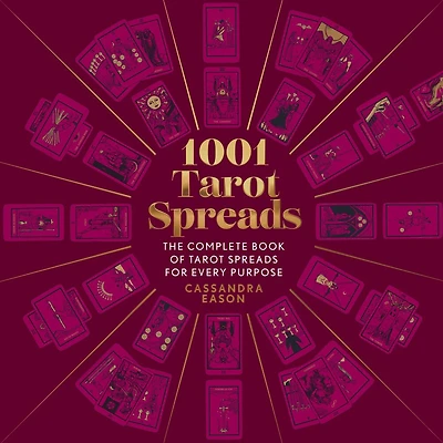 1001 Tarot Spreads: The Complete Book Of Spreads For Every Purpose