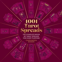 1001 Tarot Spreads: The Complete Book Of Spreads For Every Purpose