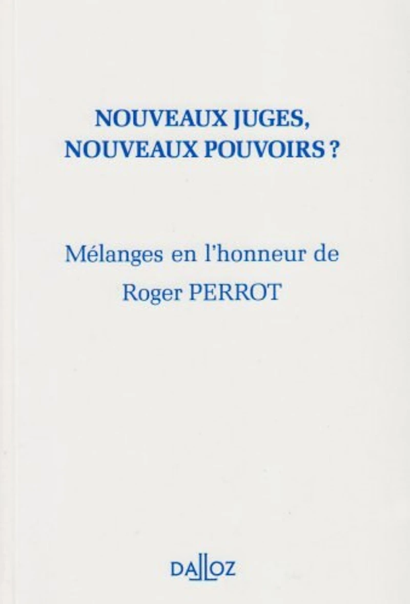 Nouveaux juges, nouveaux pouvoirs: mélanges en l'honneur de Roger Perrot