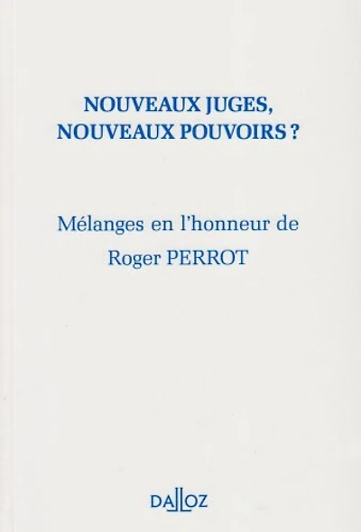 Nouveaux juges, nouveaux pouvoirs: mélanges en l'honneur de Roger Perrot