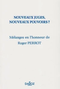 Nouveaux juges, nouveaux pouvoirs: mélanges en l'honneur de Roger Perrot