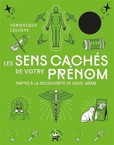 Les sens cachés de votre prénom : partez à la découverte vous-même: vous-même