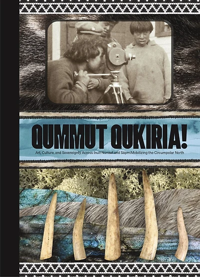 Qummut Qukiria!: Art, Culture, And Sovereignty Across Inuit Nunaat And Sápmi: Mobilizing The Circumpolar North