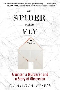 The Spider and the Fly: A Writer, a Murderer, and a Story of Obsession