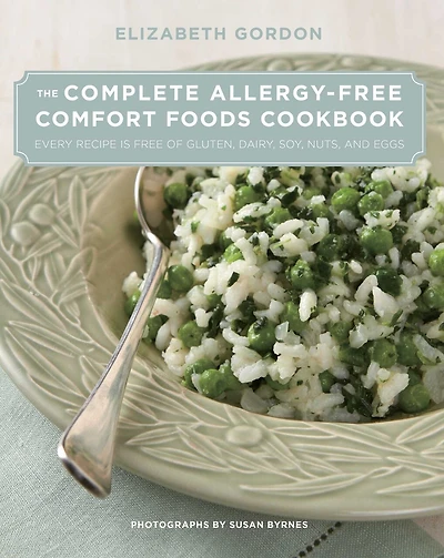 Complete Allergy-free Comfort Foods Cookbook: Every Recipe is Free of Gluten, Dairy, Soy, Nuts, and Eggs
