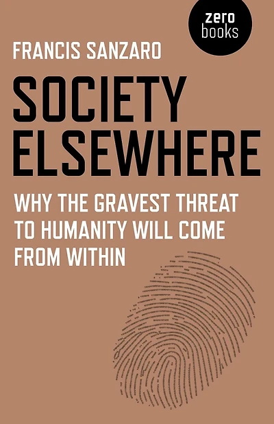 Society Elsewhere: Why The Gravest Threat To Humanity Will Come From Within