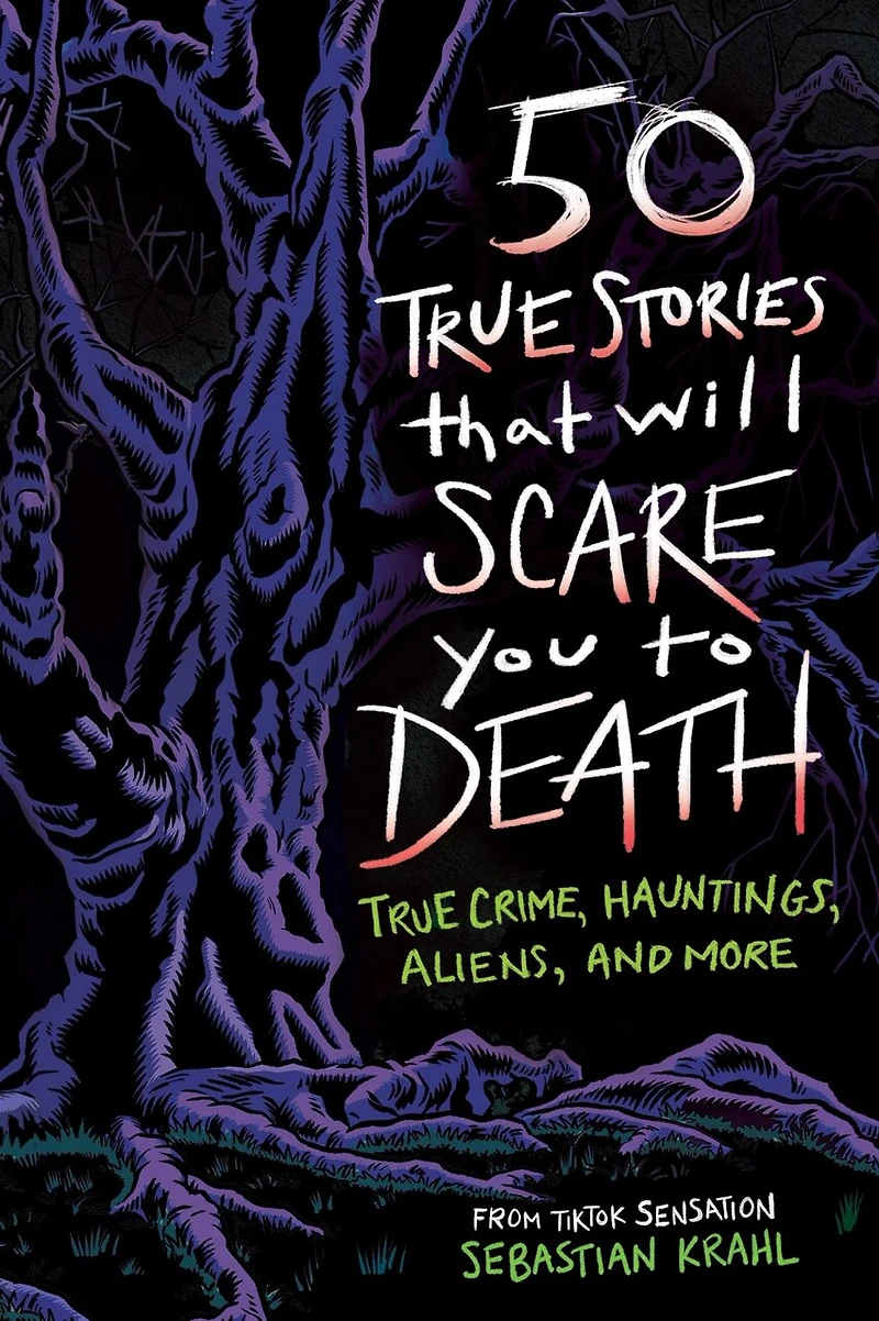 50 True Stories That Will Scare You to Death: Crime, Hauntings, Aliens, and More
