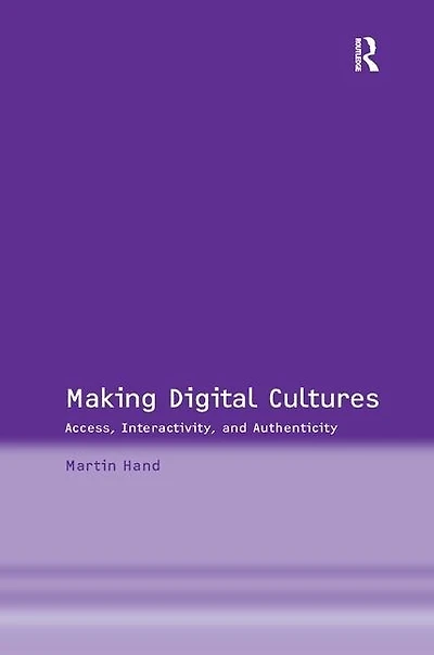 Making Digital Cultures: Access, Interactivity, And Authenticity