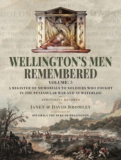 Wellington's Men Remembered: A Register of Memorials to Soldiers who Fought the Peninsular War and at Waterloo - Vol III