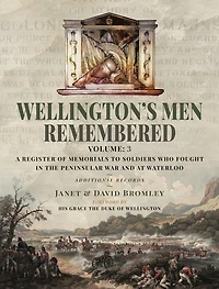 Wellington's Men Remembered: A Register of Memorials to Soldiers who Fought the Peninsular War and at Waterloo - Vol III
