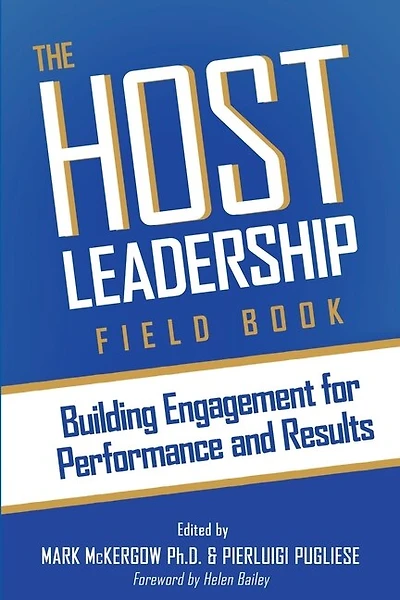 The Host Leadership Field Book: Building Engagement For Performance And Results