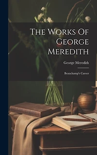 The Works Of George Meredith: Beauchamp's Career