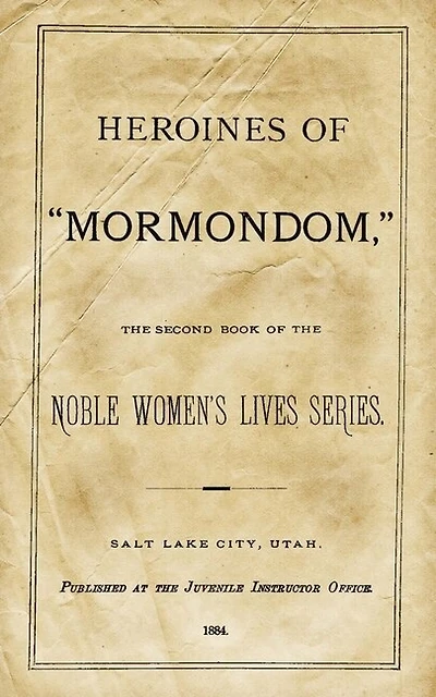 Heroines Of "Mormondom": The Second Book Of The Noble Women's Lives Series