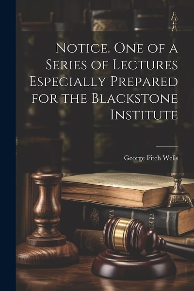 Notice. One of a Series of Lectures Especially Prepared for the Blackstone Institute