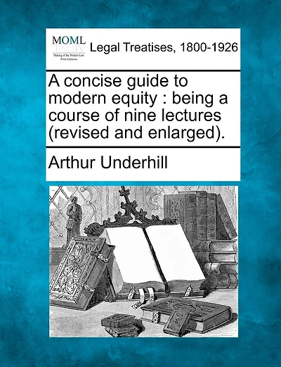 A Concise Guide To Modern Equity: Being A Course Of Nine Lectures (revised And Enlarged).