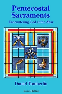 Pentecostal Sacraments: Encountering God At The Altar