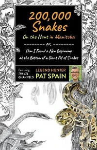 200,000 Snakes: On the Hunt Manitoba: or, How I Found a New Beginning at Bottom of Giant Pit Snakes