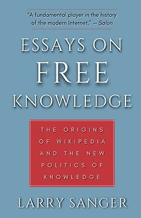 Essays on Free Knowledge: The Origins of Wikipedia and the New Politics of Knowledge