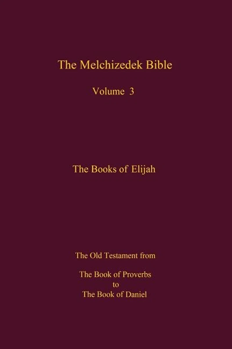 The Melchizedek Bible, Volume 3: The Books Of Elijah