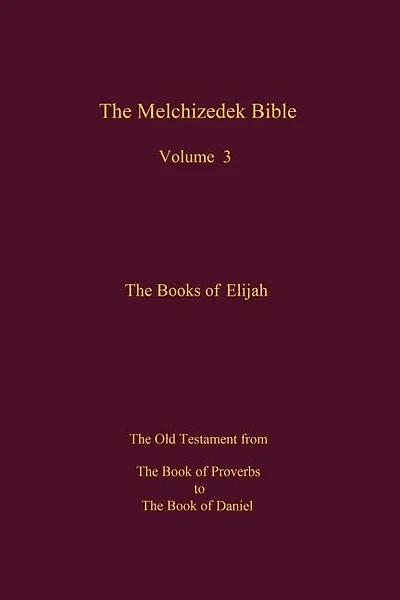 The Melchizedek Bible, Volume 3: The Books Of Elijah