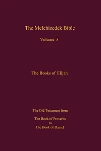 The Melchizedek Bible, Volume 3: The Books Of Elijah
