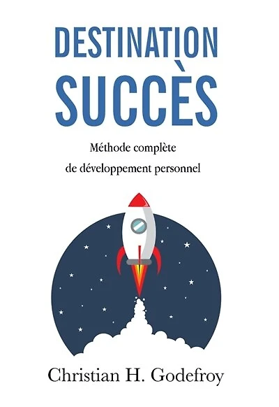 Destination Succès: Méthode Complète de Développement Personnel