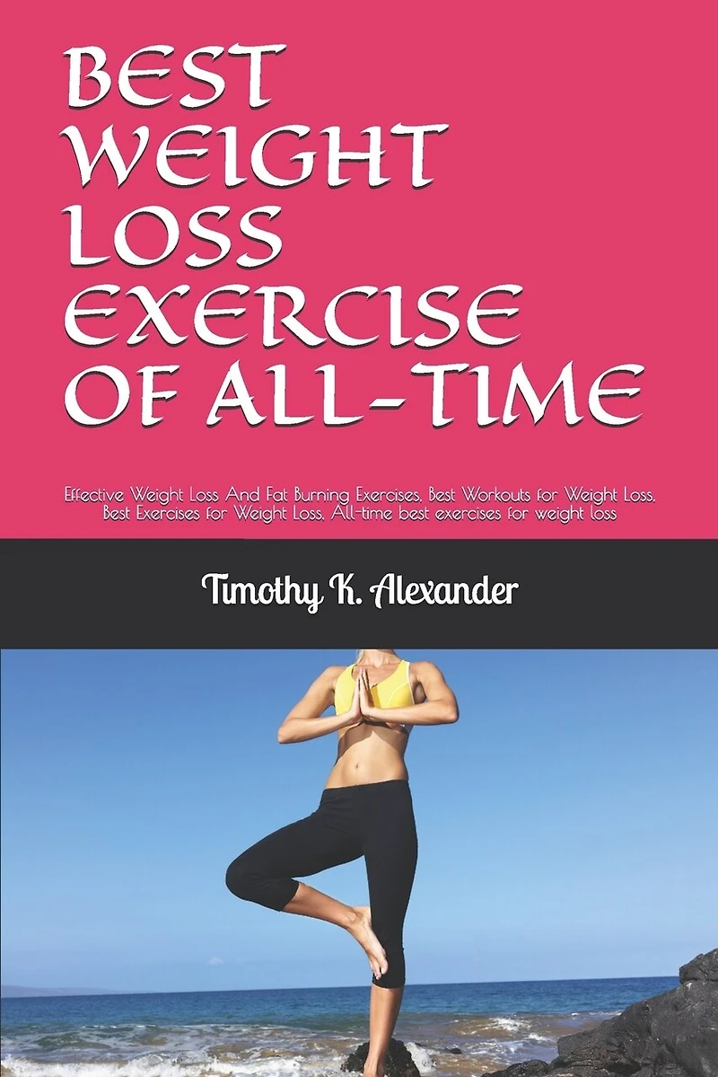Best Weight Loss Exercise of All-Time: Effective Weight Loss And Fat Burning Exercises, Best Workouts for Weight Loss, Best Exercises for Weight Loss, All-time best exercises for weight loss