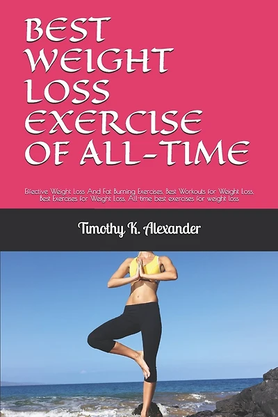 Best Weight Loss Exercise of All-Time: Effective Weight Loss And Fat Burning Exercises, Best Workouts for Weight Loss, Best Exercises for Weight Loss, All-time best exercises for weight loss