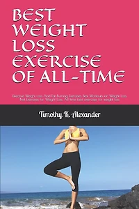 Best Weight Loss Exercise of All-Time: Effective Weight Loss And Fat Burning Exercises, Best Workouts for Weight Loss, Best Exercises for Weight Loss, All-time best exercises for weight loss