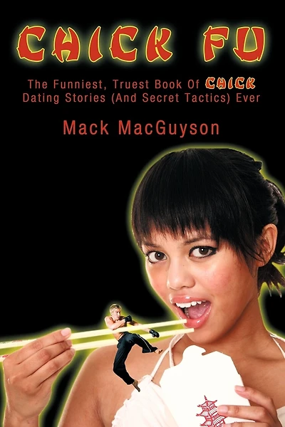 Chick Fu: The Funniest, Truest Book Of Chick Dating Stories (And Secret Tactics) Ever