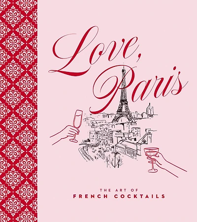 Love, Paris: The Art of French Cocktails