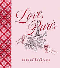 Love, Paris: The Art of French Cocktails