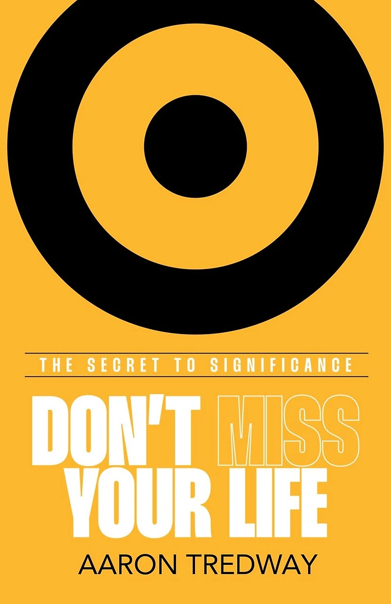 Don’t Miss Your Life: The Secret to Significance