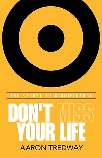 Don’t Miss Your Life: The Secret to Significance