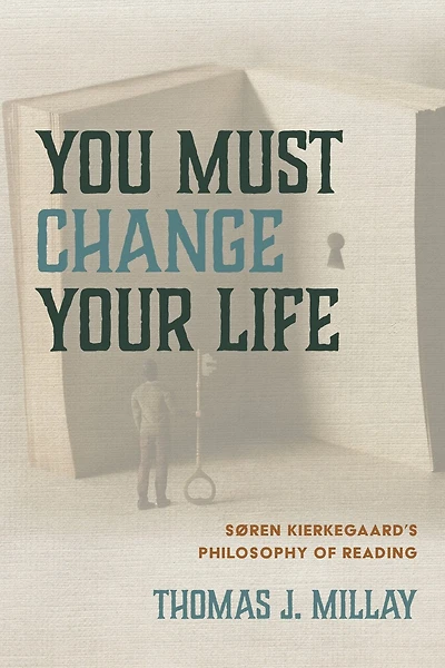 You Must Change Your Life: Søren Kierkegaard's Philosophy of Reading