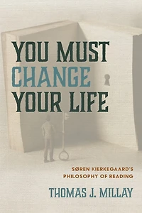 You Must Change Your Life: Søren Kierkegaard's Philosophy of Reading