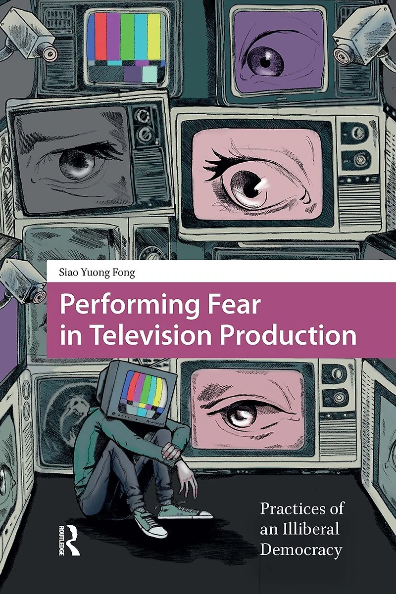 Performing Fear Television Production: Practices of an Illiberal Democracy