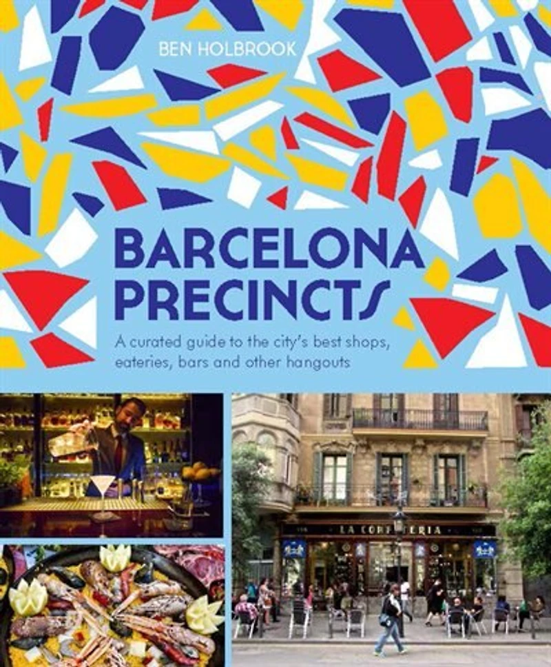 Barcelona Precincts: A Curated Guide To The City's Best Shops, Eateries, Bars And Other Hangouts