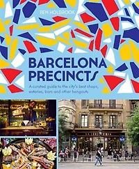 Barcelona Precincts: A Curated Guide To The City's Best Shops, Eateries, Bars And Other Hangouts