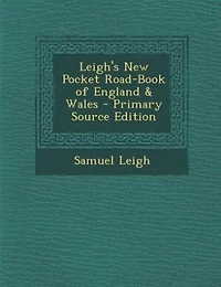Leigh's New Pocket Road-Book of England & Wales - Primary Source Edition