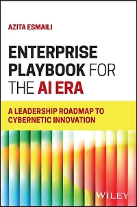 Enterprise Playbook for the AI Era: A Leadership Roadmap to Cybernetic Innovation