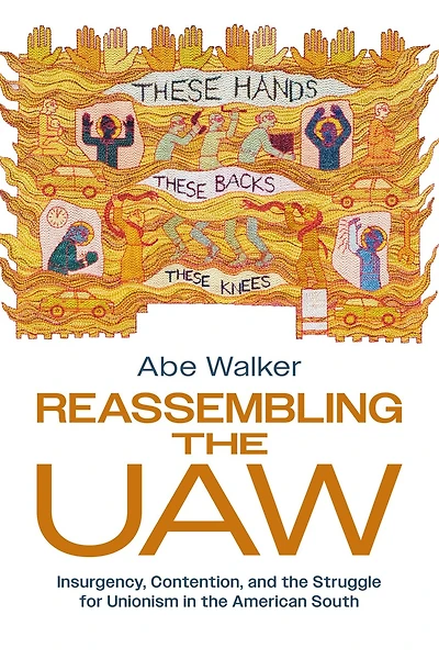 Reassembling the UAW: Insurgency, Contention, and Struggle for Unionism American South