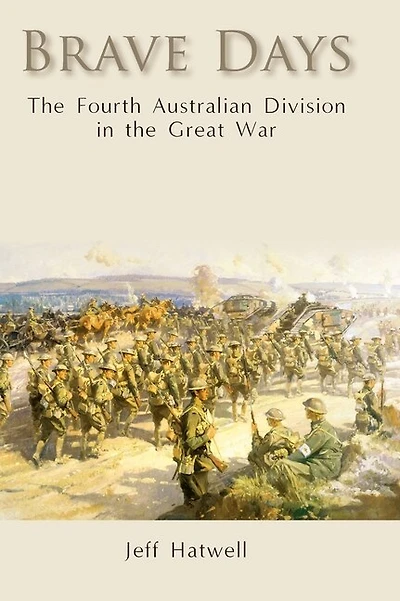 Brave Days: The Fourth Australian Division In The Great War